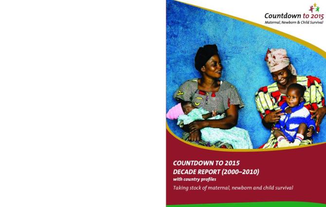 Countdown to 2015 Decade Report (2000–2010): Taking Stock of Maternal, Newborn and Child Survival