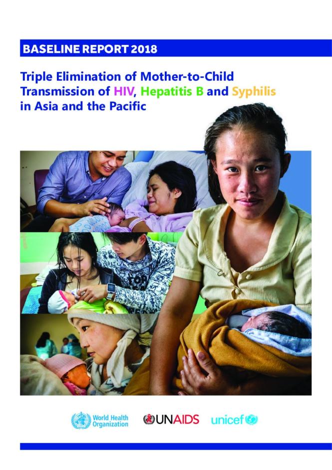 Triple Elimination of Mother-to-Child Transmission of HIV, Hepatitis B and Syphilis in Asia and the Pacific Baseline Report 2018