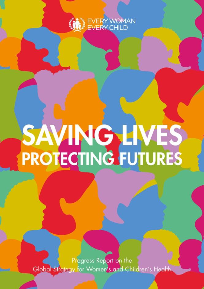Saving Lives Protecting Futures - Progress Report on the Global Strategy for Women and Children Health 2010-2015
