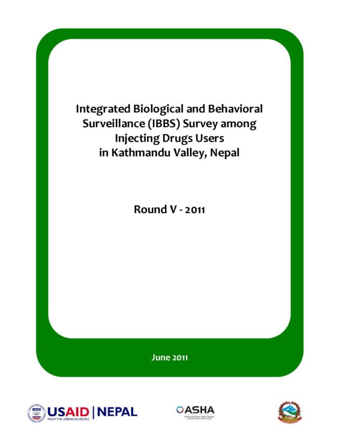 Integrated Biological and Behavioral Surveillance Survey among Injecting Drugs Users in Kathmandu Valley, Nepal Round V - 2011