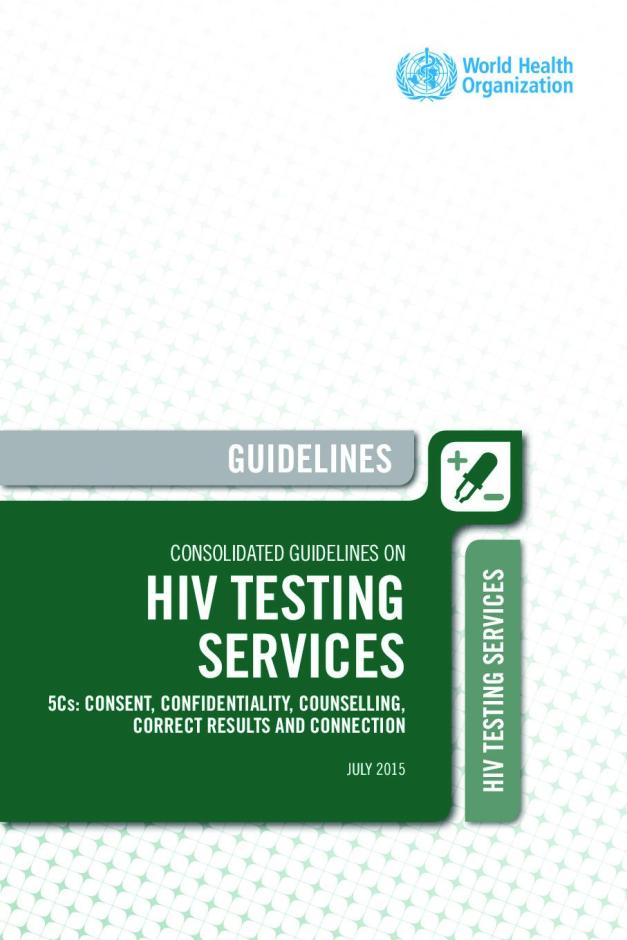Consolidated Guidelines on HIV Testing Services (5Cs: Consent, Confidentiality, Counselling, Correct Results and Connection)