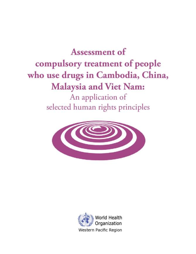 Assessment of Compulsory Treatment of People who use Drugs in Cambodia, China, Malaysia and Viet Nam: An Application of Selected Human Rights Principles