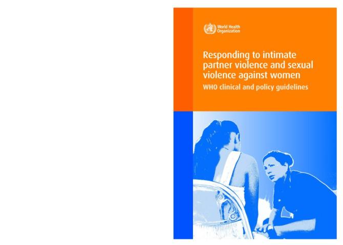 Responding to Intimate Partner Violence and Sexual Violence against Women: WHO Clinical and Policy Guidelines