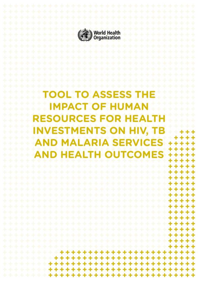 Tool to Assess Impact of Human Resources for Health Investments on HIV, TB and Malaria Services and Health Outcomes