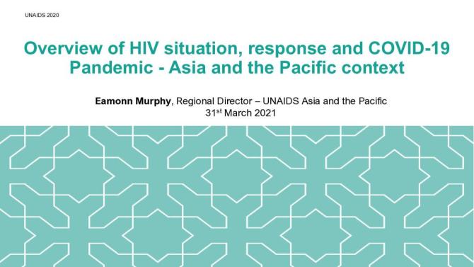 Overview of HIV situation, response and COVID-19 Pandemic - Asia and the Pacific context