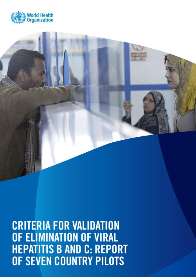 Criteria for validation of elimination of viral hepatitis B and C: report of 7 country pilots