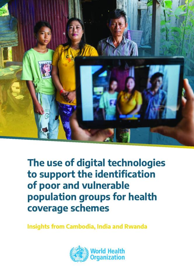 The use of digital technologies to support the identification of poor and vulnerable population groups for health coverage schemes. Insights from Cambodia, India and Rwanda