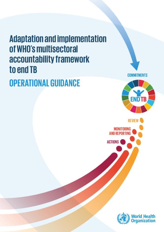 The Operational guidance on adaptation and implementation of WHO’s Multisectoral Accountability Framework to end TB (MAF-TB) 
